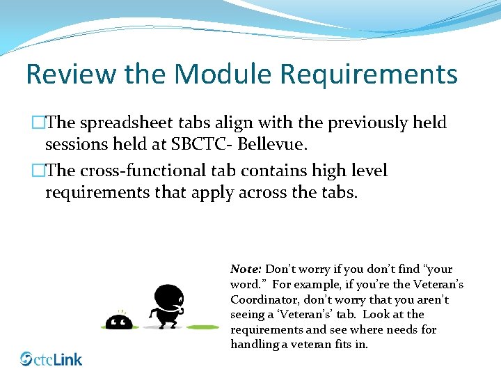 Review the Module Requirements �The spreadsheet tabs align with the previously held sessions held