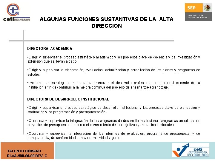 ALGUNAS FUNCIONES SUSTANTIVAS DE LA ALTA DIRECCION DIRECTORA ACADEMICA • Dirigir y supervisar el