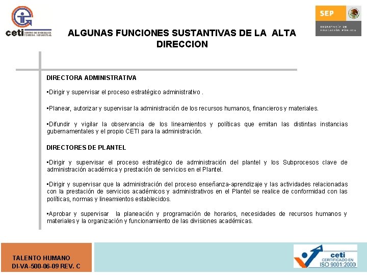 ALGUNAS FUNCIONES SUSTANTIVAS DE LA ALTA DIRECCION DIRECTORA ADMINISTRATIVA • Dirigir y supervisar el
