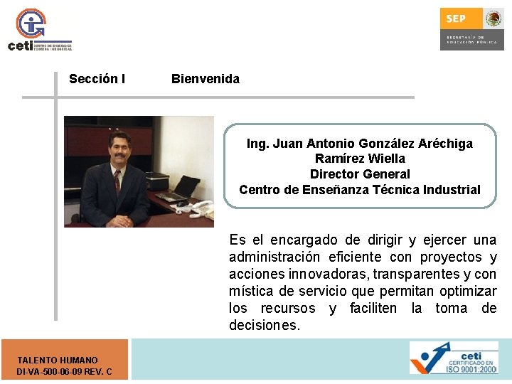 Sección I Bienvenida Ing. Juan Antonio González Aréchiga Ramírez Wiella Director General Centro de