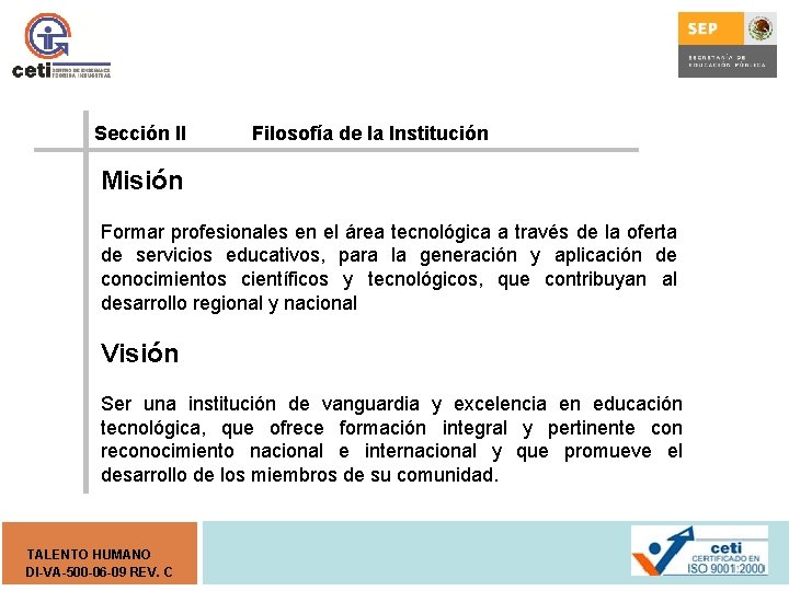 Sección II Filosofía de la Institución Misión Formar profesionales en el área tecnológica a