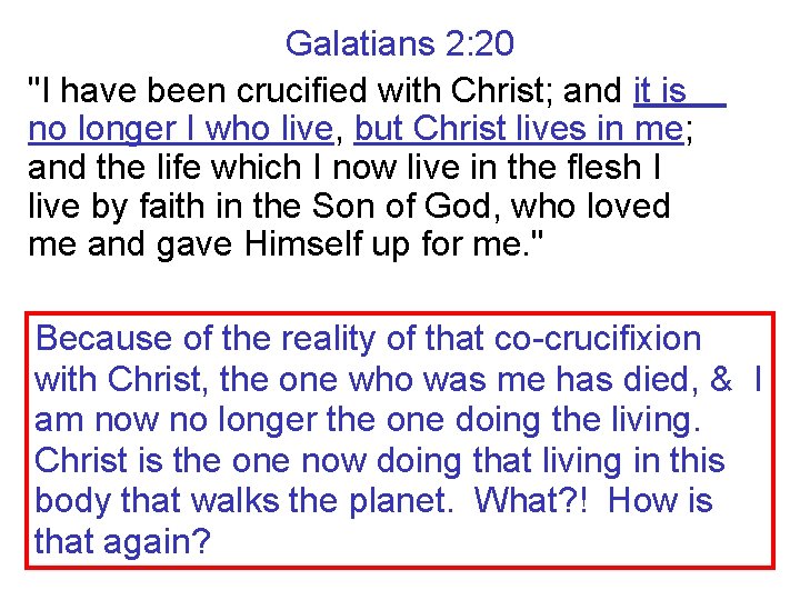 Galatians 2: 20 "I have been crucified with Christ; and it is no longer
