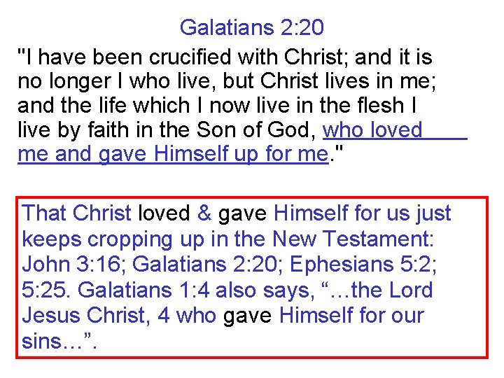 Galatians 2: 20 "I have been crucified with Christ; and it is no longer