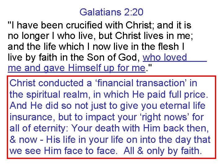 Galatians 2: 20 "I have been crucified with Christ; and it is no longer