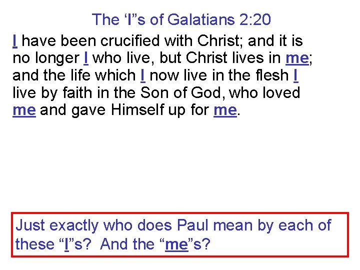 The ‘I”s of Galatians 2: 20 I have been crucified with Christ; and it