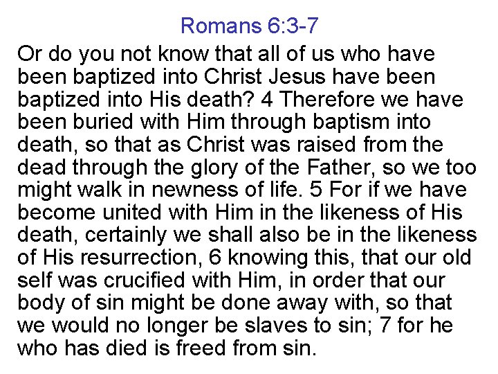 Romans 6: 3 -7 Or do you not know that all of us who