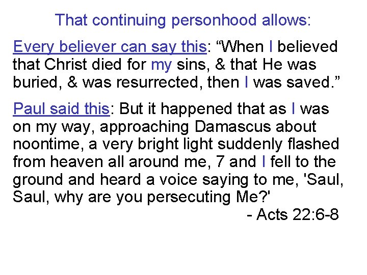 That continuing personhood allows: Every believer can say this: “When I believed that Christ