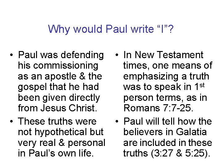 Why would Paul write “I”? • Paul was defending • In New Testament his