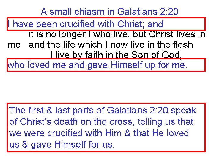 A small chiasm in Galatians 2: 20 I have been crucified with Christ; and