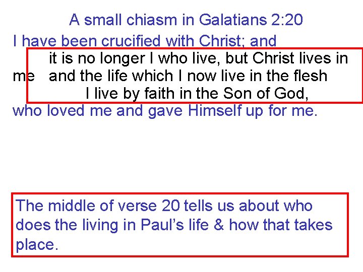 A small chiasm in Galatians 2: 20 I have been crucified with Christ; and