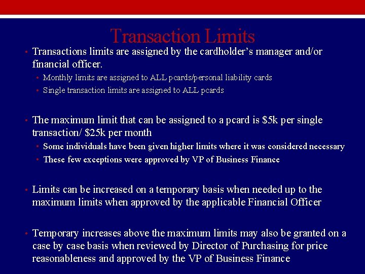 Transaction Limits • Transactions limits are assigned by the cardholder’s manager and/or financial officer. Transaction Limits • Transactions limits are assigned by the cardholder’s manager and/or financial officer.