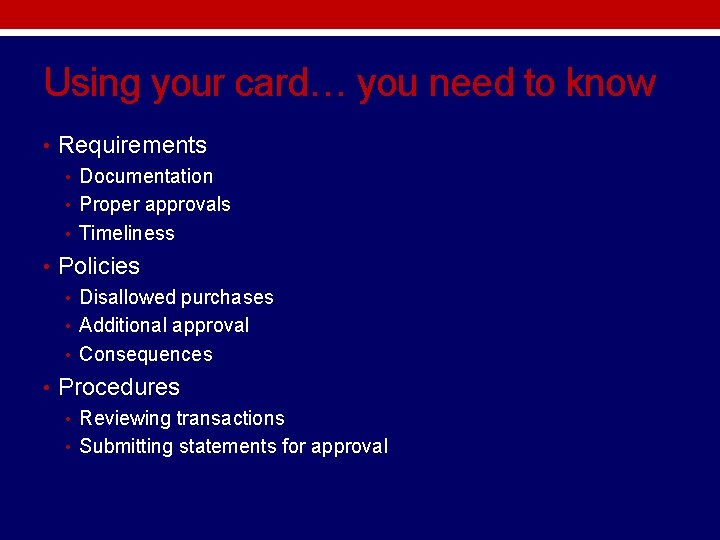 Using your card… you need to know • Requirements • Documentation • Proper approvals Using your card… you need to know • Requirements • Documentation • Proper approvals