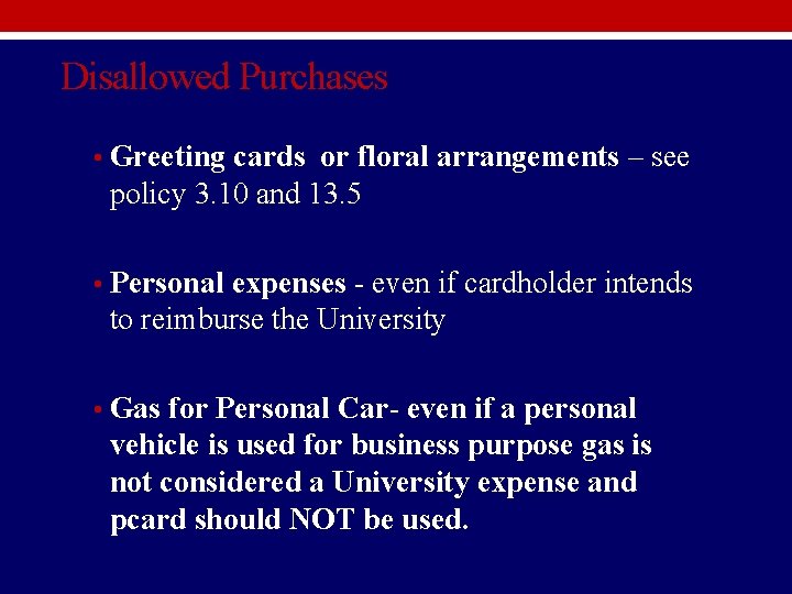 Disallowed Purchases • Greeting cards or floral arrangements – see policy 3. 10 and Disallowed Purchases • Greeting cards or floral arrangements – see policy 3. 10 and