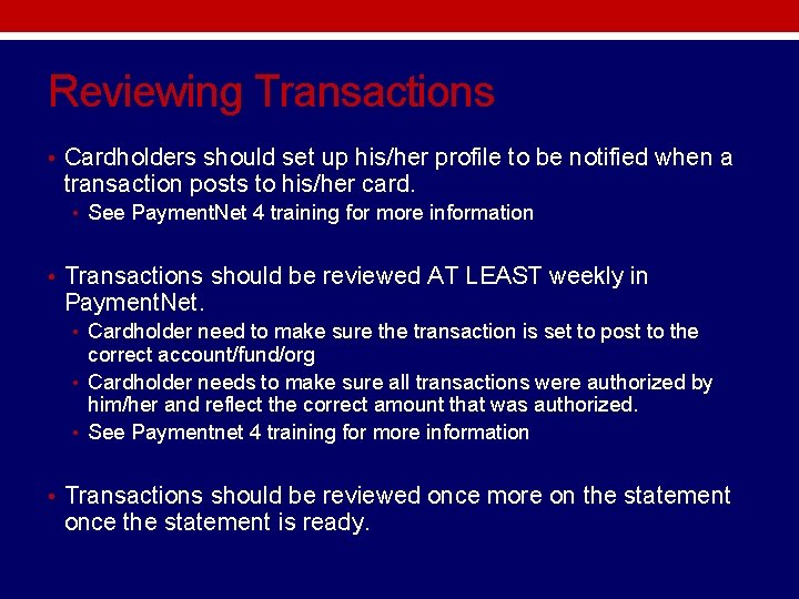 Reviewing Transactions • Cardholders should set up his/her profile to be notified when a Reviewing Transactions • Cardholders should set up his/her profile to be notified when a