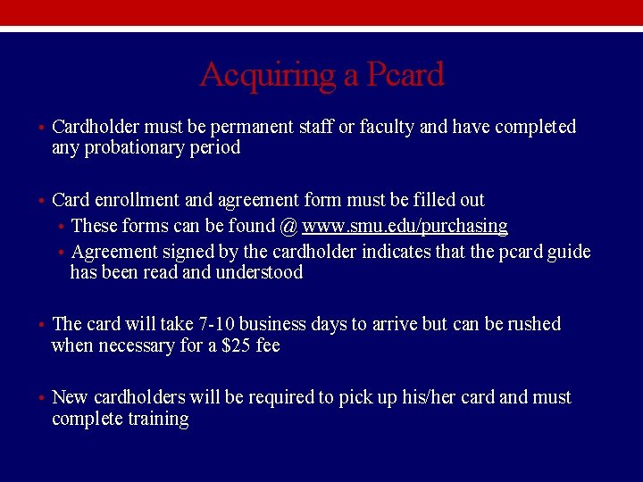 Acquiring a Pcard • Cardholder must be permanent staff or faculty and have completed Acquiring a Pcard • Cardholder must be permanent staff or faculty and have completed