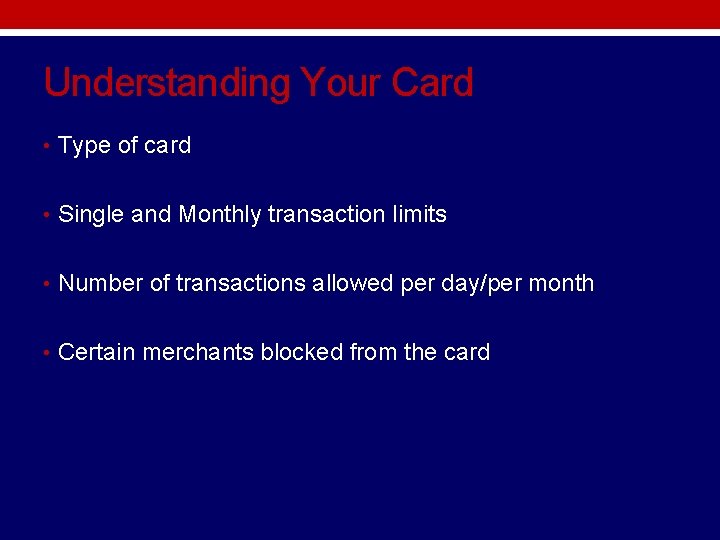 Understanding Your Card • Type of card • Single and Monthly transaction limits • Understanding Your Card • Type of card • Single and Monthly transaction limits •