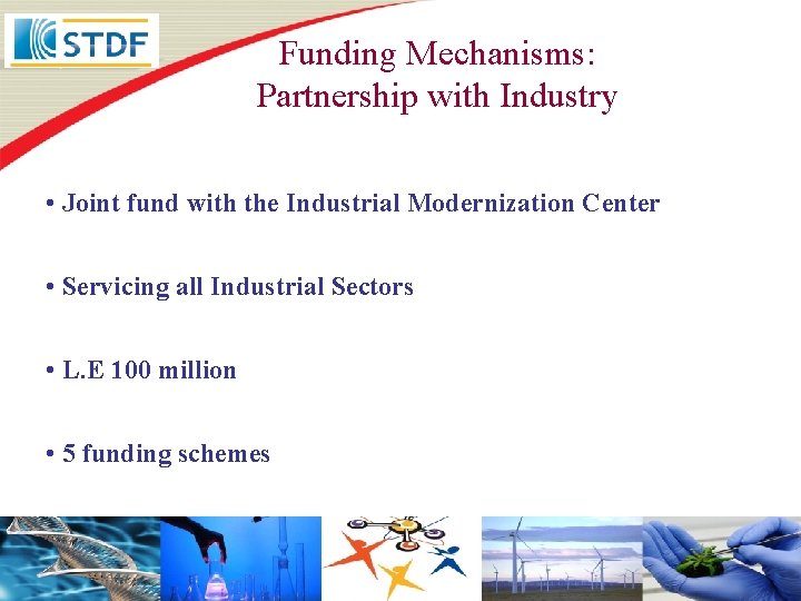 Funding Mechanisms: Partnership with Industry • Joint fund with the Industrial Modernization Center •
