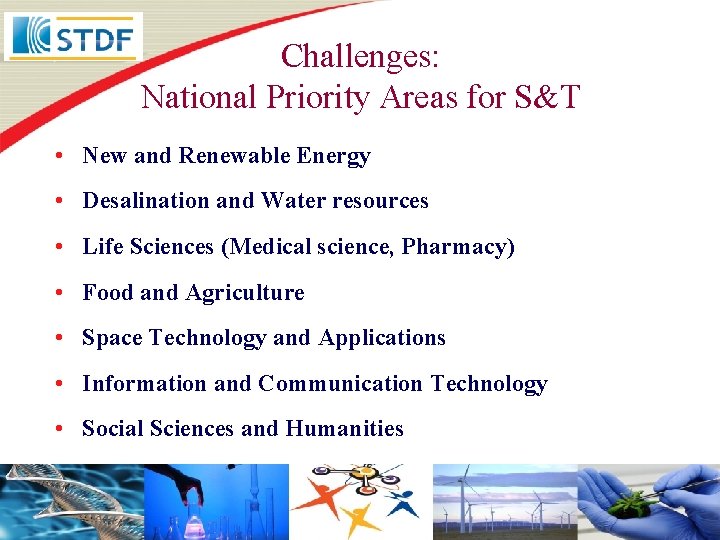 Challenges: National Priority Areas for S&T • New and Renewable Energy • Desalination and