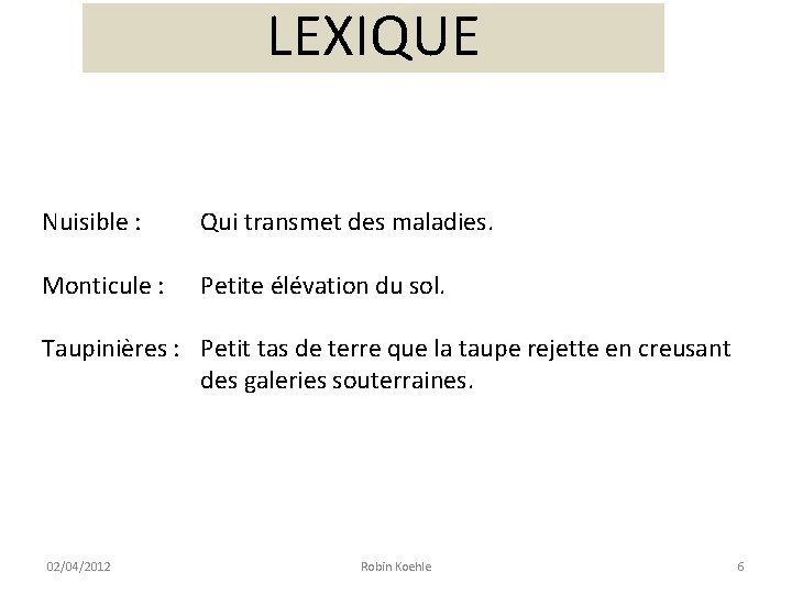 LEXIQUE Nuisible : Qui transmet des maladies. Monticule : Petite élévation du sol. Taupinières