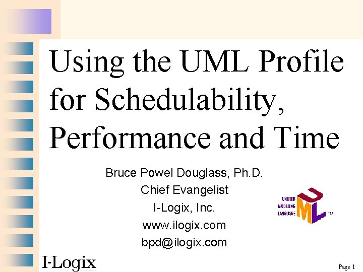 Using the UML Profile for Schedulability, Performance and Time Bruce Powel Douglass, Ph. D.