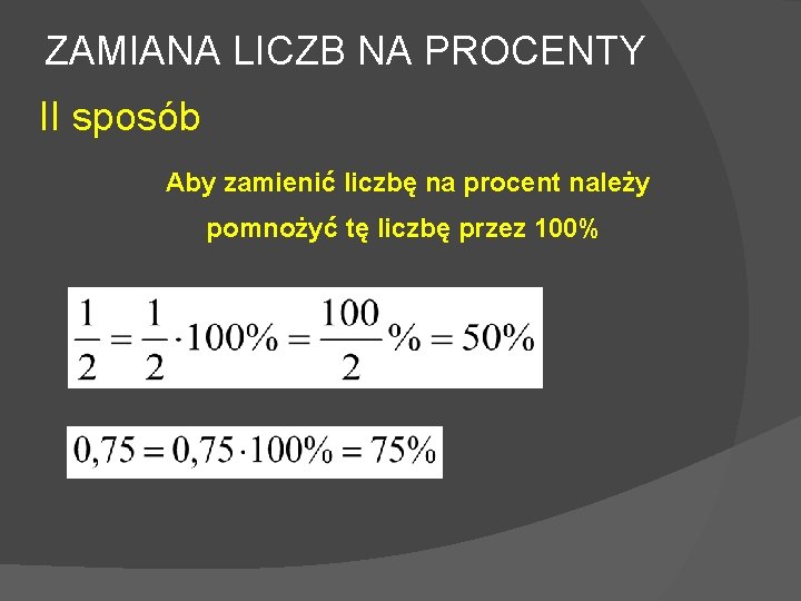 ZAMIANA LICZB NA PROCENTY II sposób Aby zamienić liczbę na procent należy pomnożyć tę