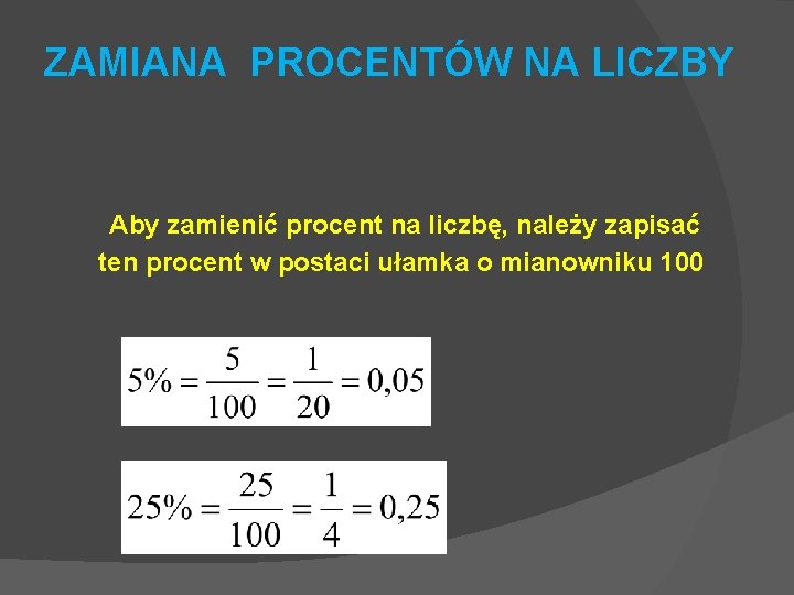 ZAMIANA PROCENTÓW NA LICZBY Aby zamienić procent na liczbę, należy zapisać ten procent w