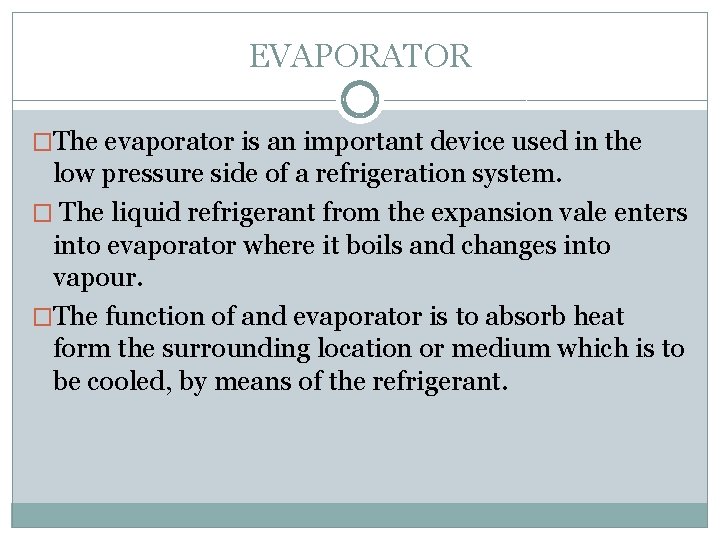 EVAPORATOR �The evaporator is an important device used in the low pressure side of