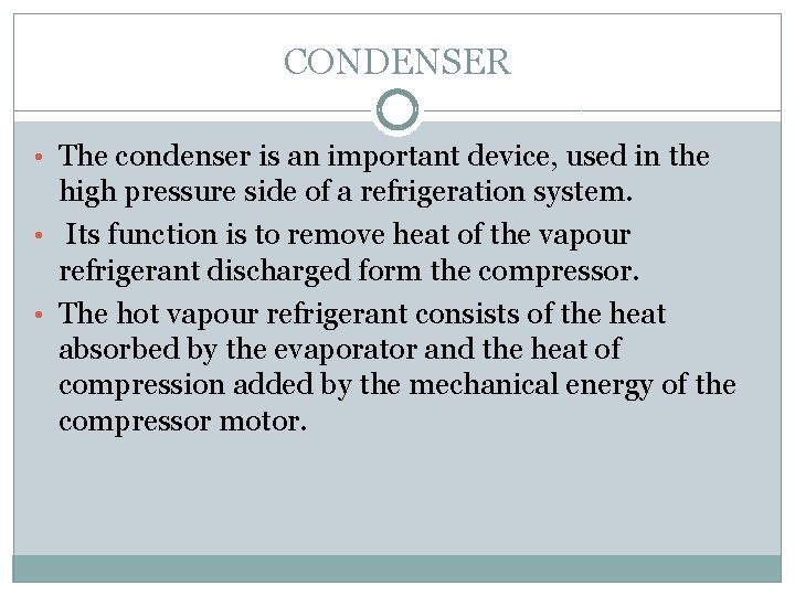 CONDENSER • The condenser is an important device, used in the high pressure side