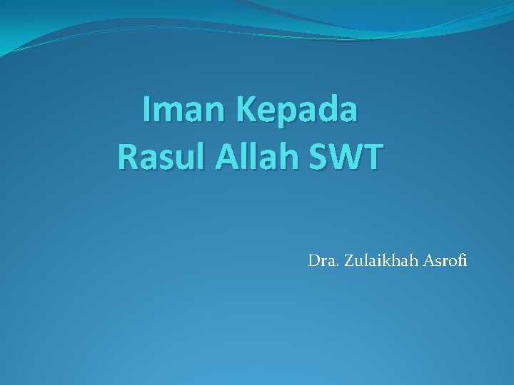 Iman Kepada Rasul Allah SWT Dra. Zulaikhah Asrofi 