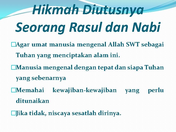 Hikmah Diutusnya Seorang Rasul dan Nabi �Agar umat manusia mengenal Allah SWT sebagai Tuhan