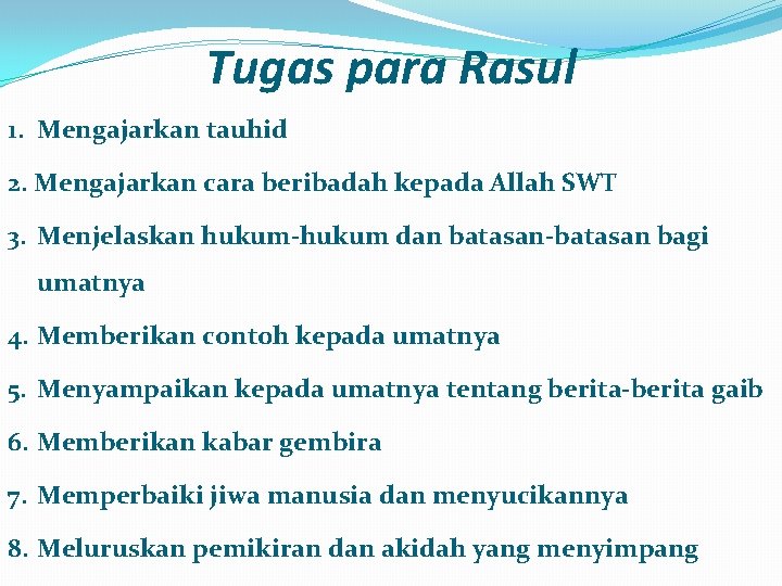 Tugas para Rasul 1. Mengajarkan tauhid 2. Mengajarkan cara beribadah kepada Allah SWT 3.