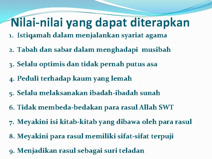 Nilai-nilai yang dapat diterapkan 1. Istiqamah dalam menjalankan syariat agama 2. Tabah dan sabar
