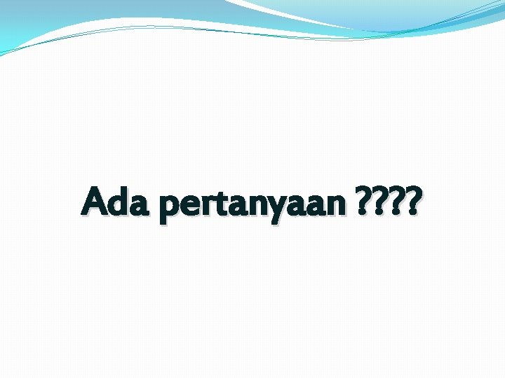 Ada pertanyaan ? ? 
