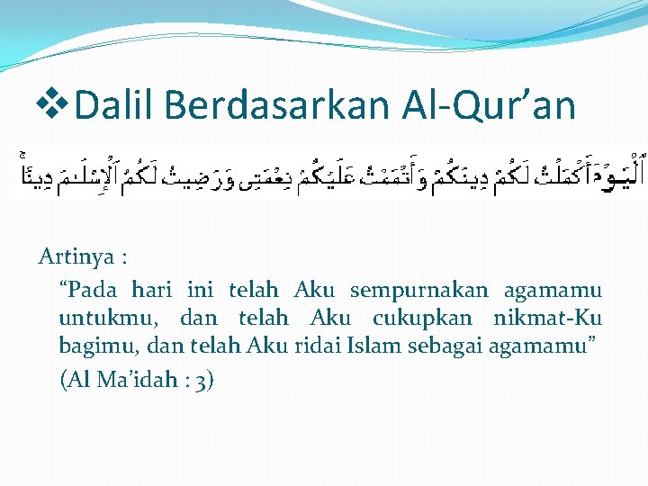 v. Dalil Berdasarkan Al-Qur’an Artinya : “Pada hari ini telah Aku sempurnakan agamamu untukmu,