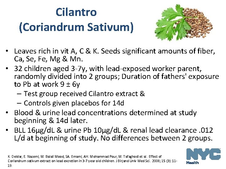 Cilantro (Coriandrum Sativum) • Leaves rich in vit A, C & K. Seeds significant