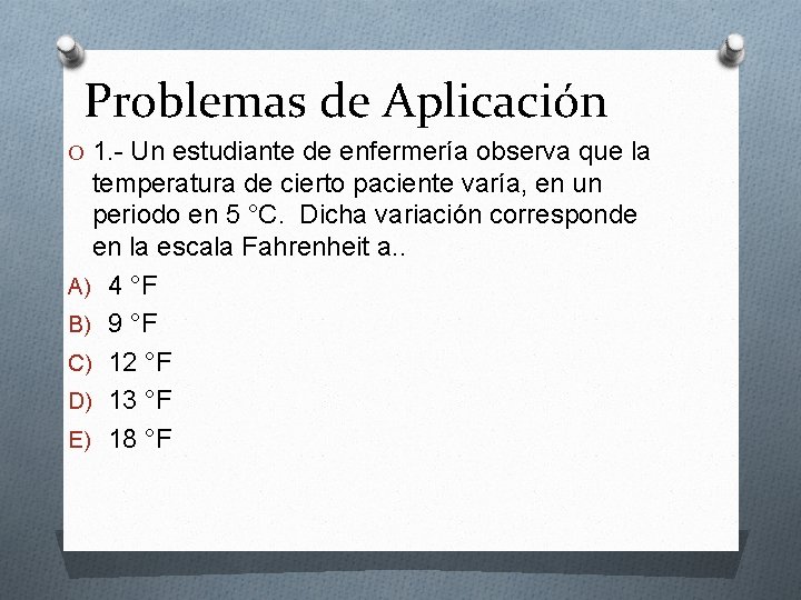 Problemas de Aplicación O 1. - Un estudiante de enfermería observa que la temperatura Problemas de Aplicación O 1. - Un estudiante de enfermería observa que la temperatura