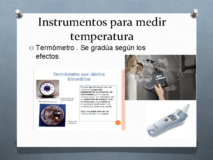Instrumentos para medir temperatura O Termómetro. Se gradúa según los efectos. Instrumentos para medir temperatura O Termómetro. Se gradúa según los efectos.