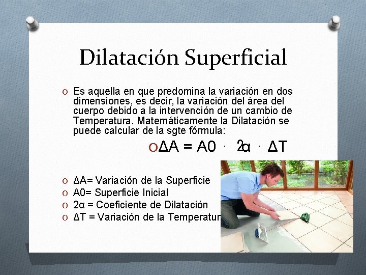 Dilatación Superficial O Es aquella en que predomina la variación en dos dimensiones, es Dilatación Superficial O Es aquella en que predomina la variación en dos dimensiones, es