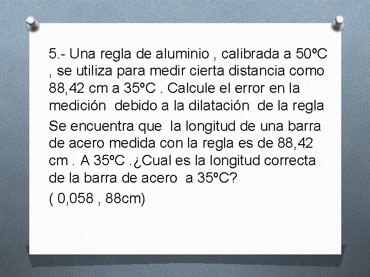5. - Una regla de aluminio , calibrada a 50ºC , se utiliza para 5. - Una regla de aluminio , calibrada a 50ºC , se utiliza para