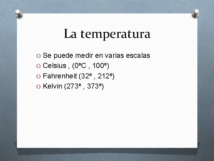 La temperatura O Se puede medir en varias escalas O Celsius , (0ºC , La temperatura O Se puede medir en varias escalas O Celsius , (0ºC ,