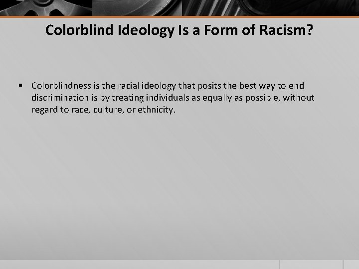 Colorblind Ideology Is a Form of Racism? § Colorblindness is the racial ideology that Colorblind Ideology Is a Form of Racism? § Colorblindness is the racial ideology that