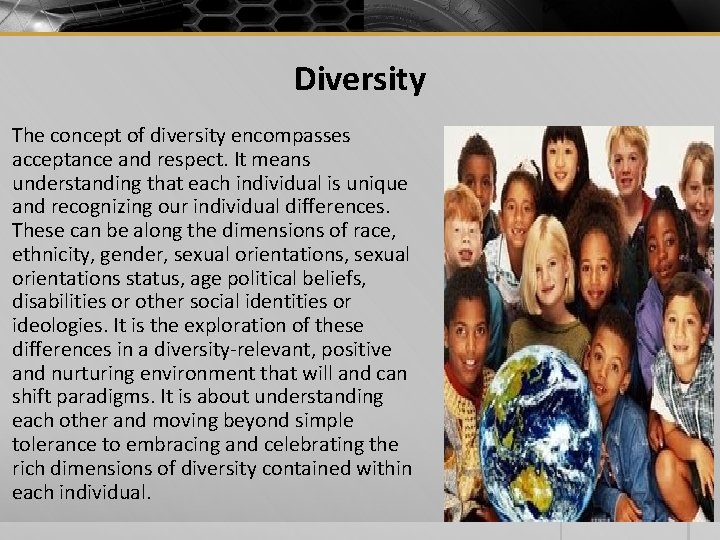 Diversity The concept of diversity encompasses acceptance and respect. It means understanding that each Diversity The concept of diversity encompasses acceptance and respect. It means understanding that each