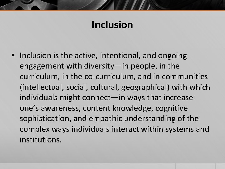 Inclusion § Inclusion is the active, intentional, and ongoing engagement with diversity—in people, in Inclusion § Inclusion is the active, intentional, and ongoing engagement with diversity—in people, in
