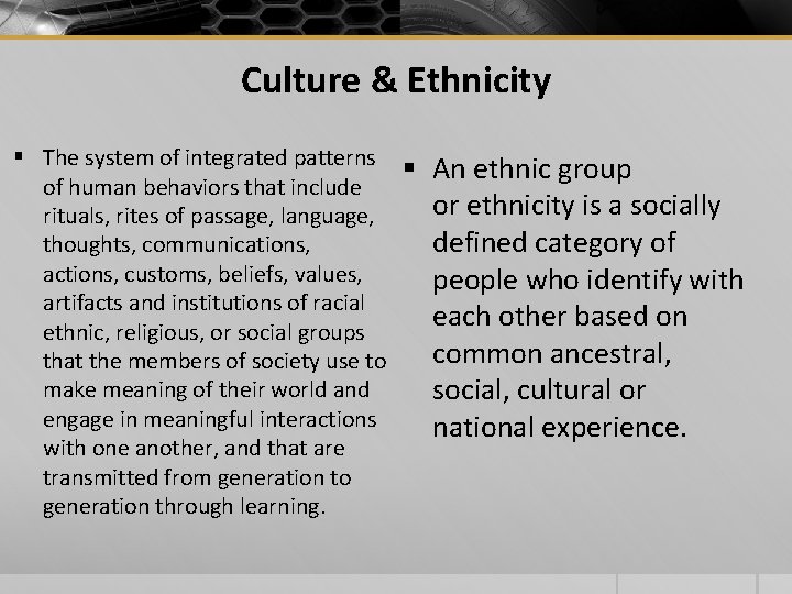 Culture & Ethnicity § The system of integrated patterns of human behaviors that include Culture & Ethnicity § The system of integrated patterns of human behaviors that include