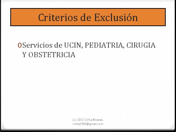 Criterios de Exclusión 0 Servicios de UCIN, PEDIATRIA, CIRUGIA Y OBSTETRICIA Lic CECI Cirlia