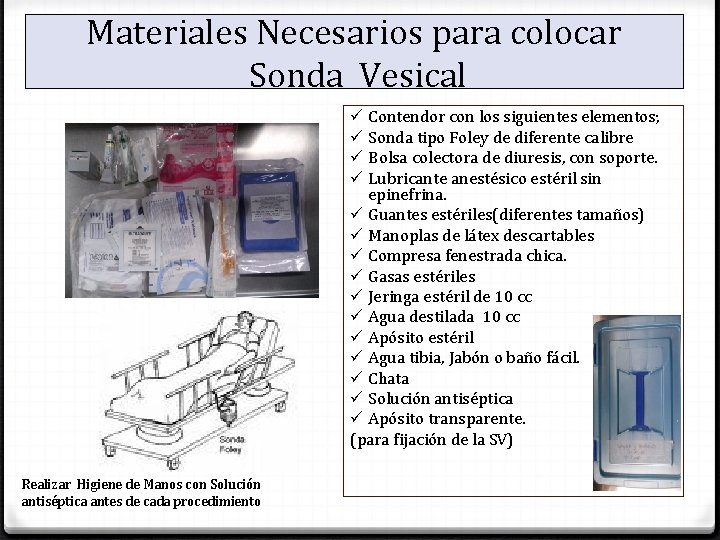 Materiales Necesarios para colocar Sonda Vesical ü Contendor con los siguientes elementos; ü Sonda