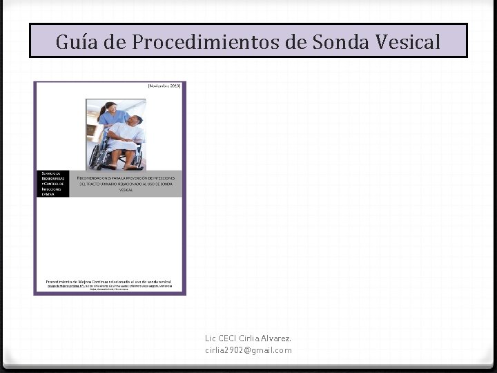 Guía de Procedimientos de Sonda Vesical Lic CECI Cirlia Alvarez. cirlia 2902@gmail. com 
