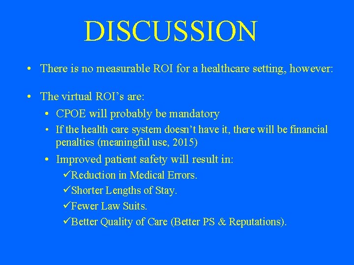 DISCUSSION • There is no measurable ROI for a healthcare setting, however: • The