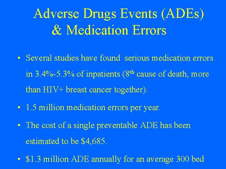 Adverse Drugs Events (ADEs) & Medication Errors • Several studies have found serious medication