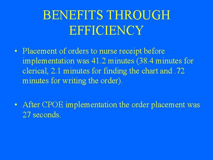 BENEFITS THROUGH EFFICIENCY • Placement of orders to nurse receipt before implementation was 41.